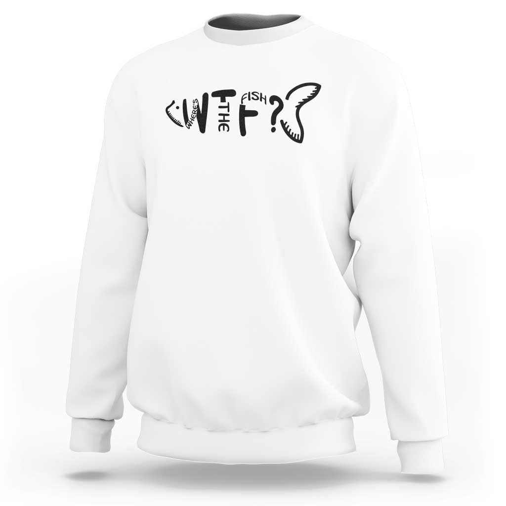 WTF Where Is The Fish Sweatshirt Funny Fisherman Gift