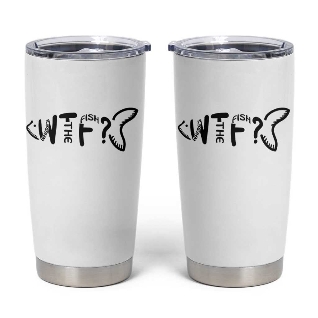 WTF Where Is The Fish Tumbler Cup Funny Fisherman Gift