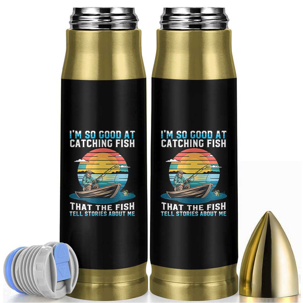 Funny Fishing Bullet Tumbler Im So Good At Catching Fish Gift