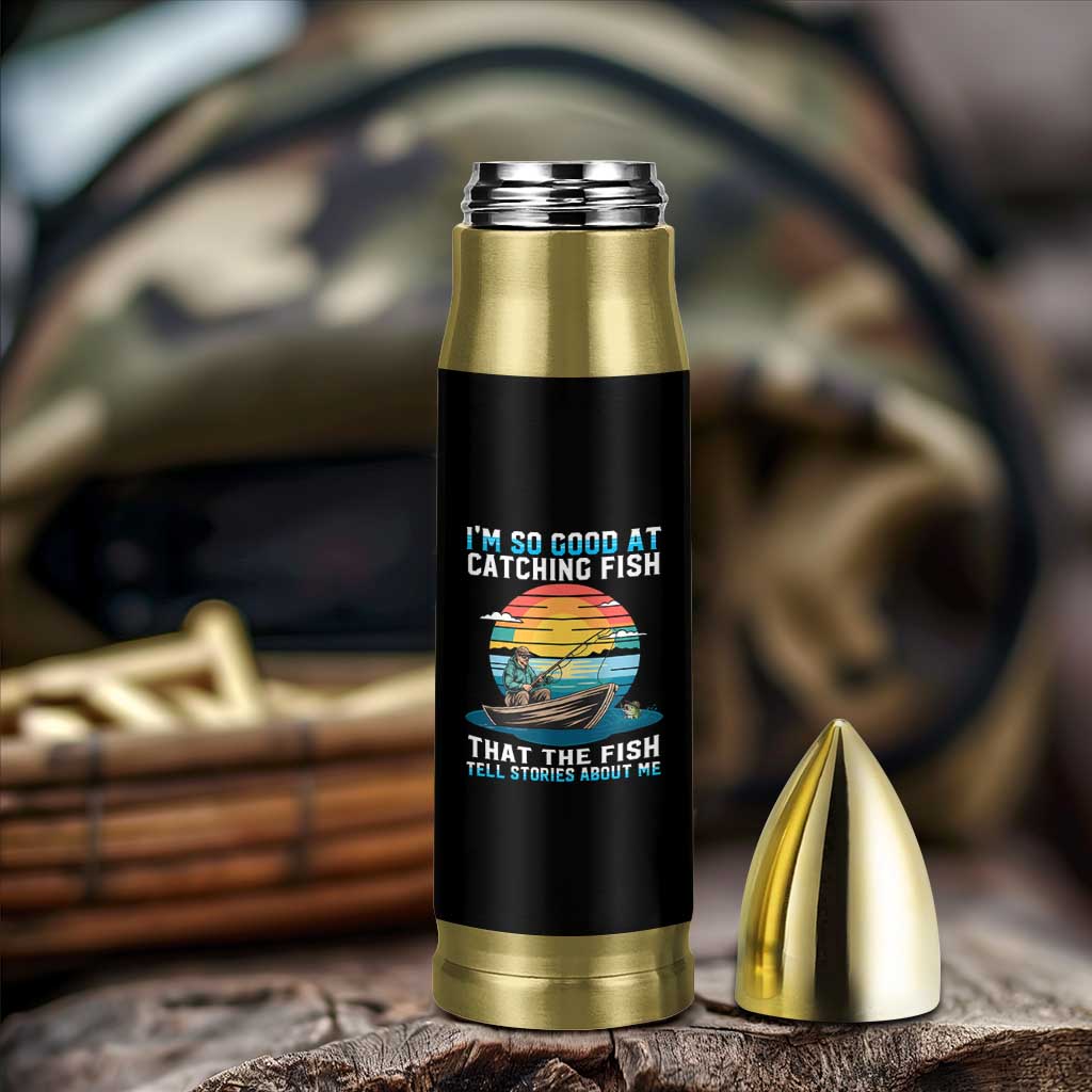 Funny Fishing Bullet Tumbler Im So Good At Catching Fish Gift
