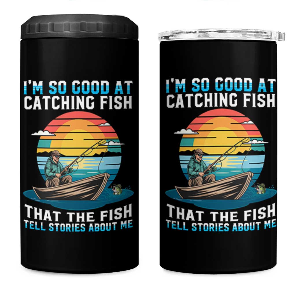 Funny Fishing 4 in 1 Can Cooler Tumbler Im So Good At Catching Fish Gift