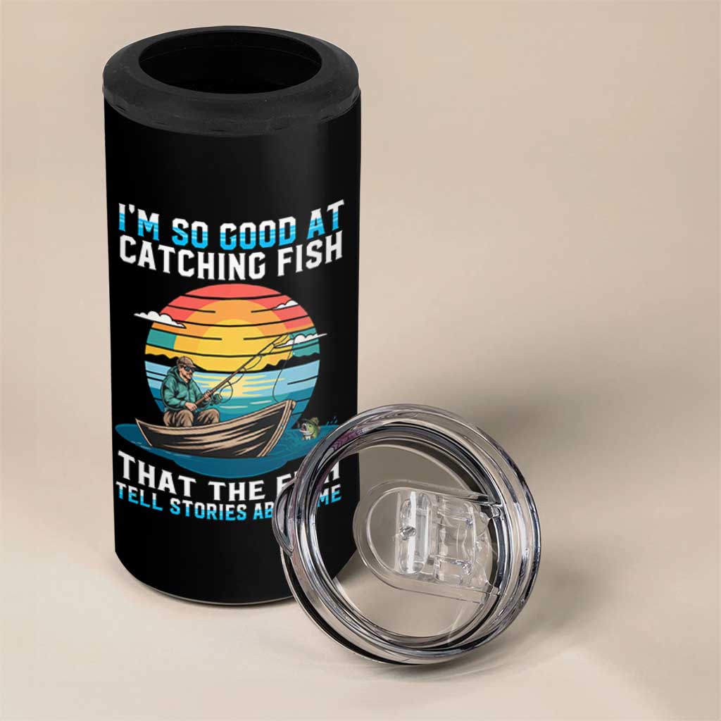 Funny Fishing 4 in 1 Can Cooler Tumbler Im So Good At Catching Fish Gift