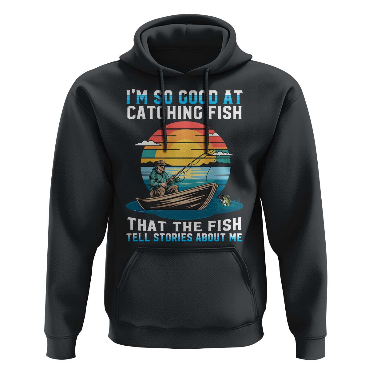 Funny Fishing Hoodie Im So Good At Catching Fish Gift - Wonder Print Shop