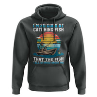 Funny Fishing Hoodie Im So Good At Catching Fish Gift - Wonder Print Shop