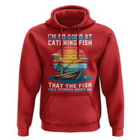 Funny Fishing Hoodie Im So Good At Catching Fish Gift - Wonder Print Shop