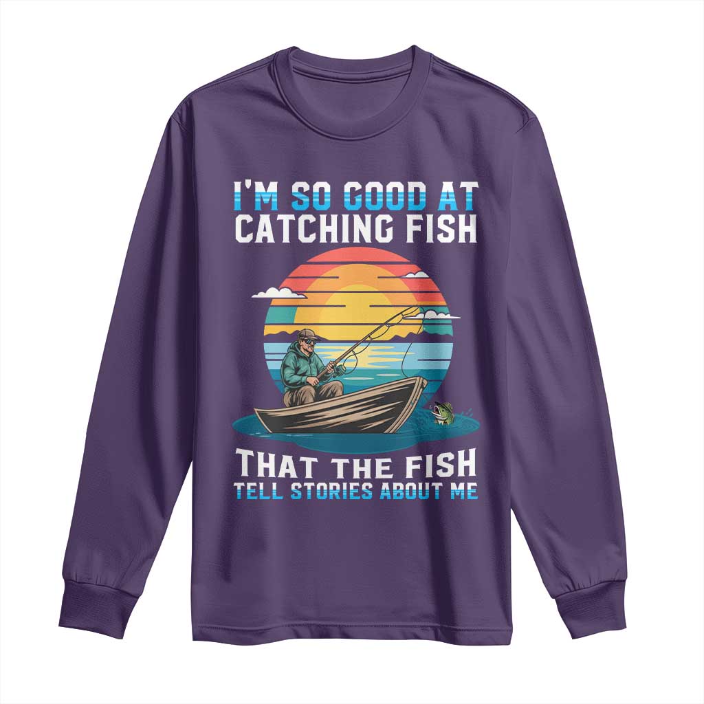 Funny Fishing Long Sleeve Shirt Im So Good At Catching Fish Gift - Wonder Print Shop