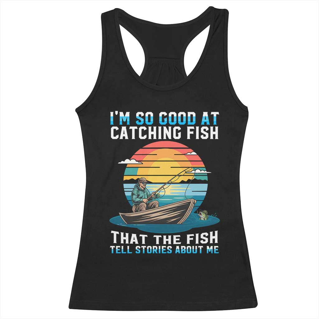 Funny Fishing Racerback Tank Top Im So Good At Catching Fish Gift - Wonder Print Shop