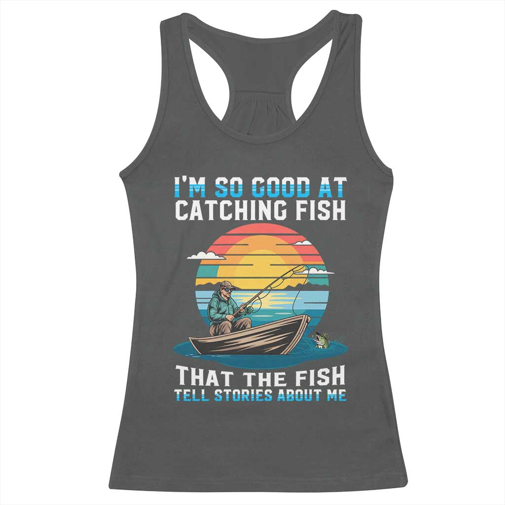 Funny Fishing Racerback Tank Top Im So Good At Catching Fish Gift - Wonder Print Shop