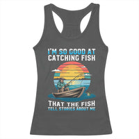 Funny Fishing Racerback Tank Top Im So Good At Catching Fish Gift - Wonder Print Shop