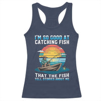 Funny Fishing Racerback Tank Top Im So Good At Catching Fish Gift - Wonder Print Shop
