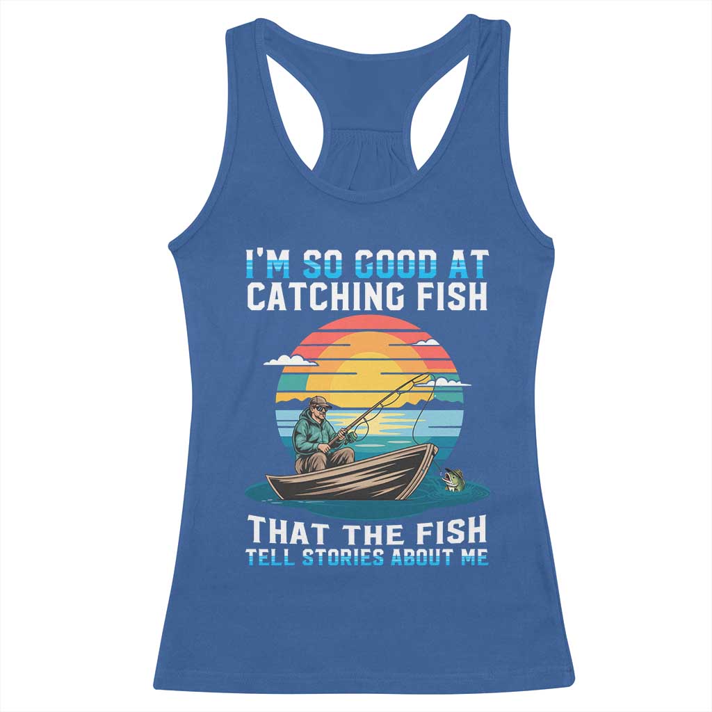 Funny Fishing Racerback Tank Top Im So Good At Catching Fish Gift - Wonder Print Shop
