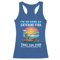 Funny Fishing Racerback Tank Top Im So Good At Catching Fish Gift - Wonder Print Shop