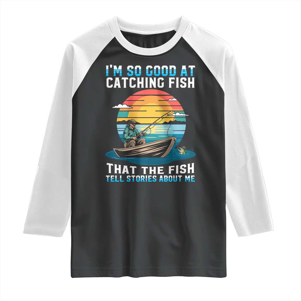 Funny Fishing Raglan Shirt Im So Good At Catching Fish Gift - Wonder Print Shop