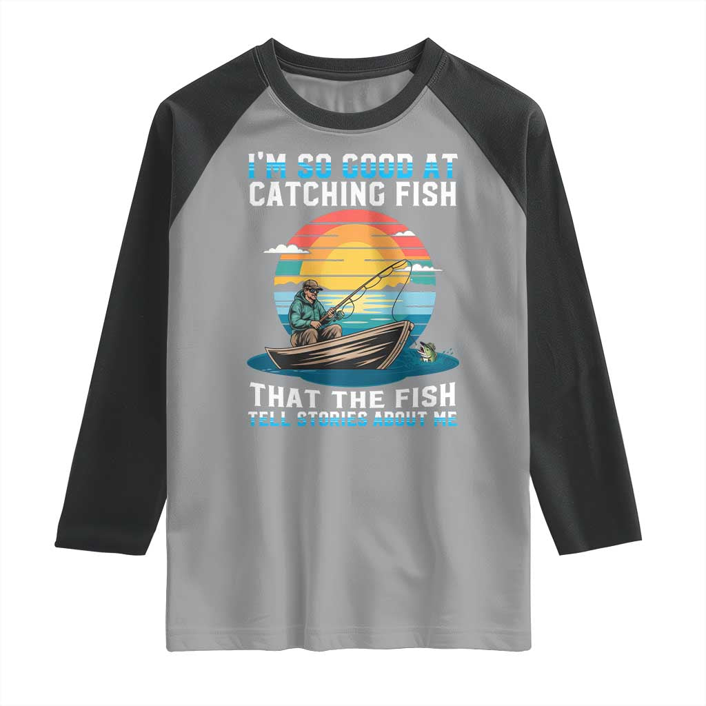 Funny Fishing Raglan Shirt Im So Good At Catching Fish Gift - Wonder Print Shop