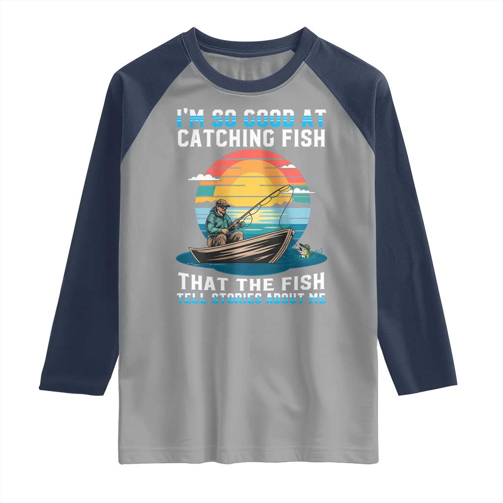 Funny Fishing Raglan Shirt Im So Good At Catching Fish Gift - Wonder Print Shop