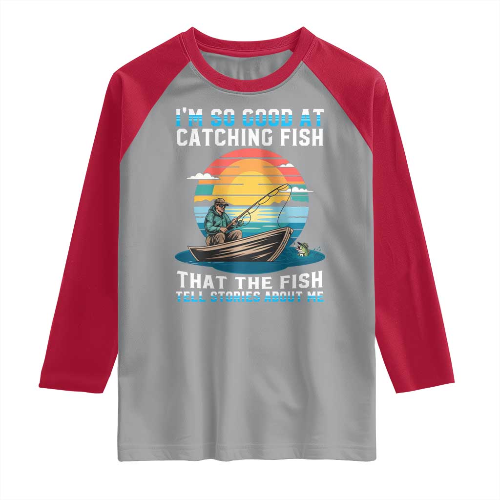 Funny Fishing Raglan Shirt Im So Good At Catching Fish Gift - Wonder Print Shop
