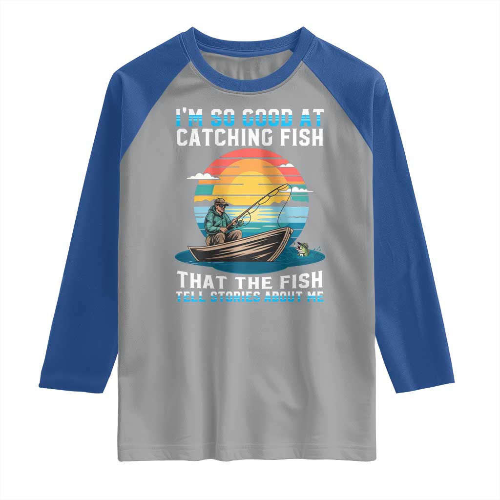 Funny Fishing Raglan Shirt Im So Good At Catching Fish Gift - Wonder Print Shop