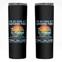 Funny Fishing Skinny Tumbler Im So Good At Catching Fish Gift