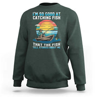 Funny Fishing Sweatshirt Im So Good At Catching Fish Gift - Wonder Print Shop