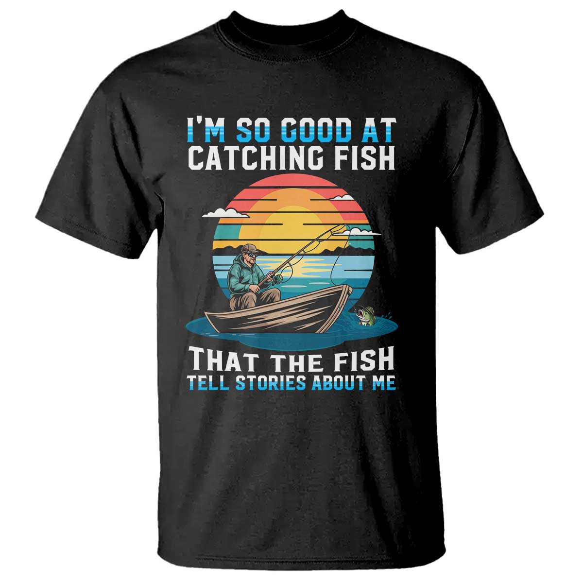 Funny Fishing T Shirt Im So Good At Catching Fish Gift - Wonder Print Shop