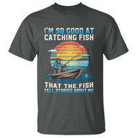 Funny Fishing T Shirt Im So Good At Catching Fish Gift - Wonder Print Shop