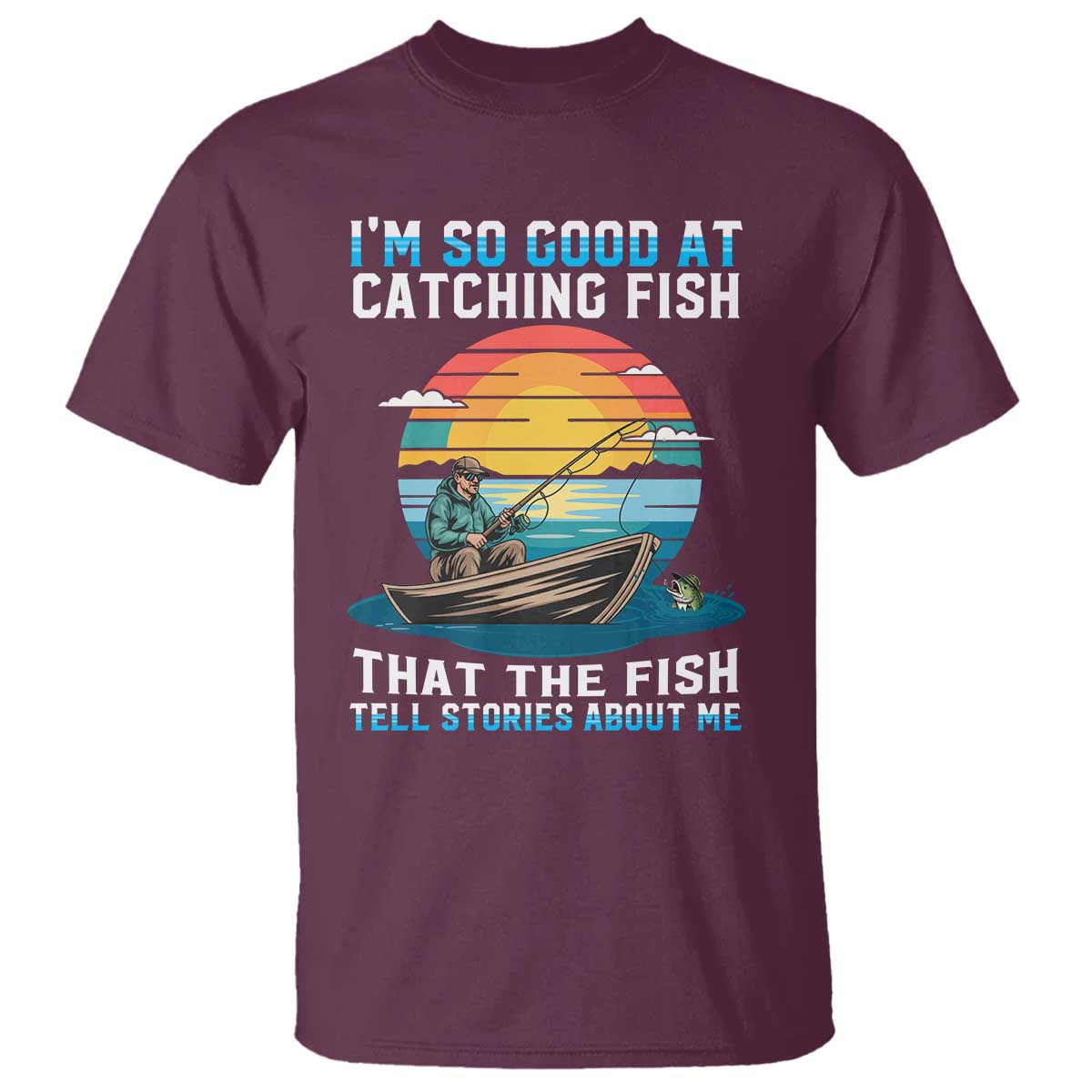 Funny Fishing T Shirt Im So Good At Catching Fish Gift - Wonder Print Shop