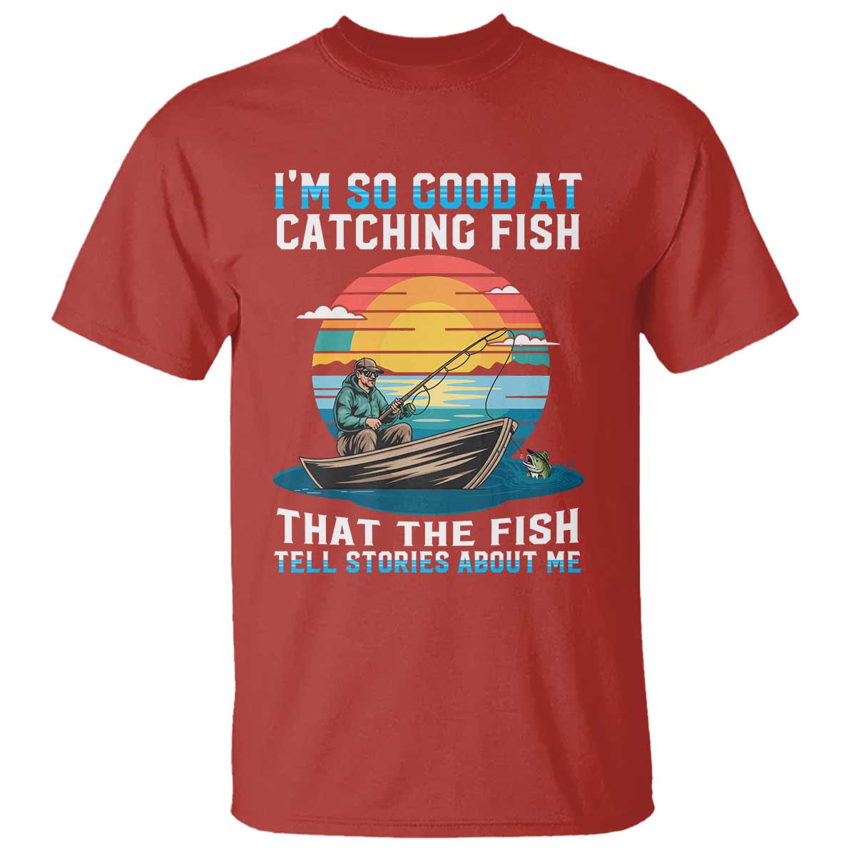 Funny Fishing T Shirt Im So Good At Catching Fish Gift - Wonder Print Shop