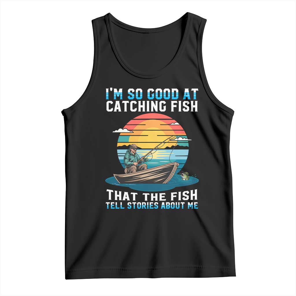 Funny Fishing Tank Top Im So Good At Catching Fish Gift - Wonder Print Shop
