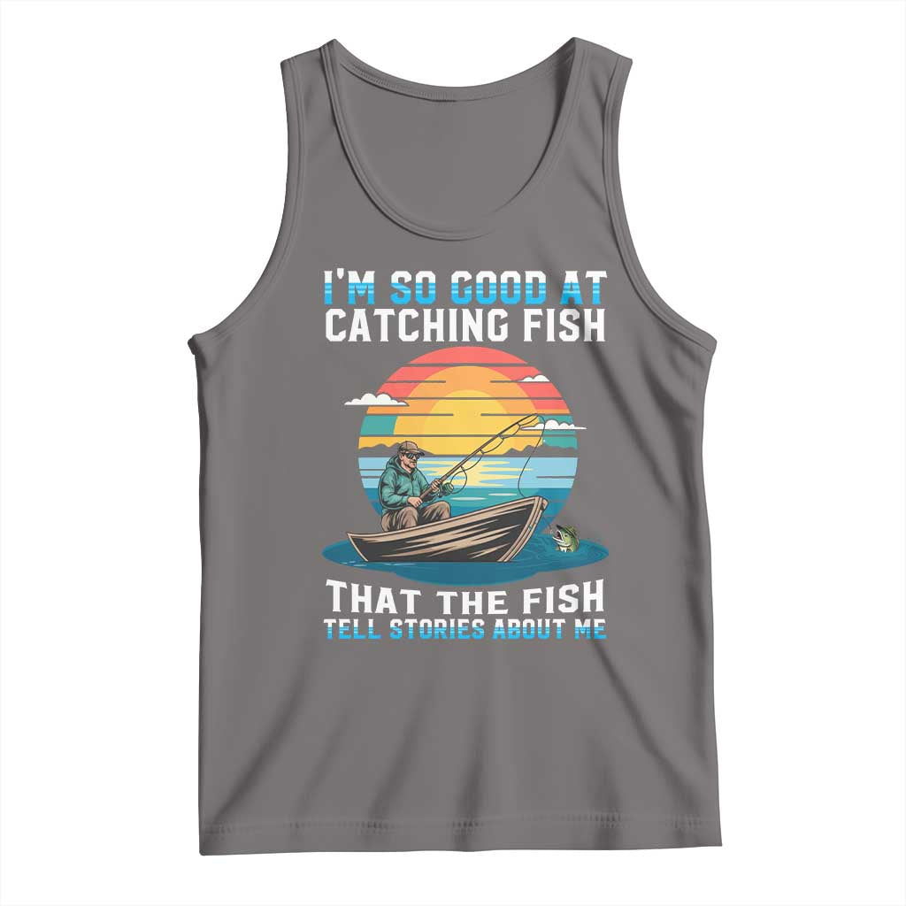 Funny Fishing Tank Top Im So Good At Catching Fish Gift - Wonder Print Shop