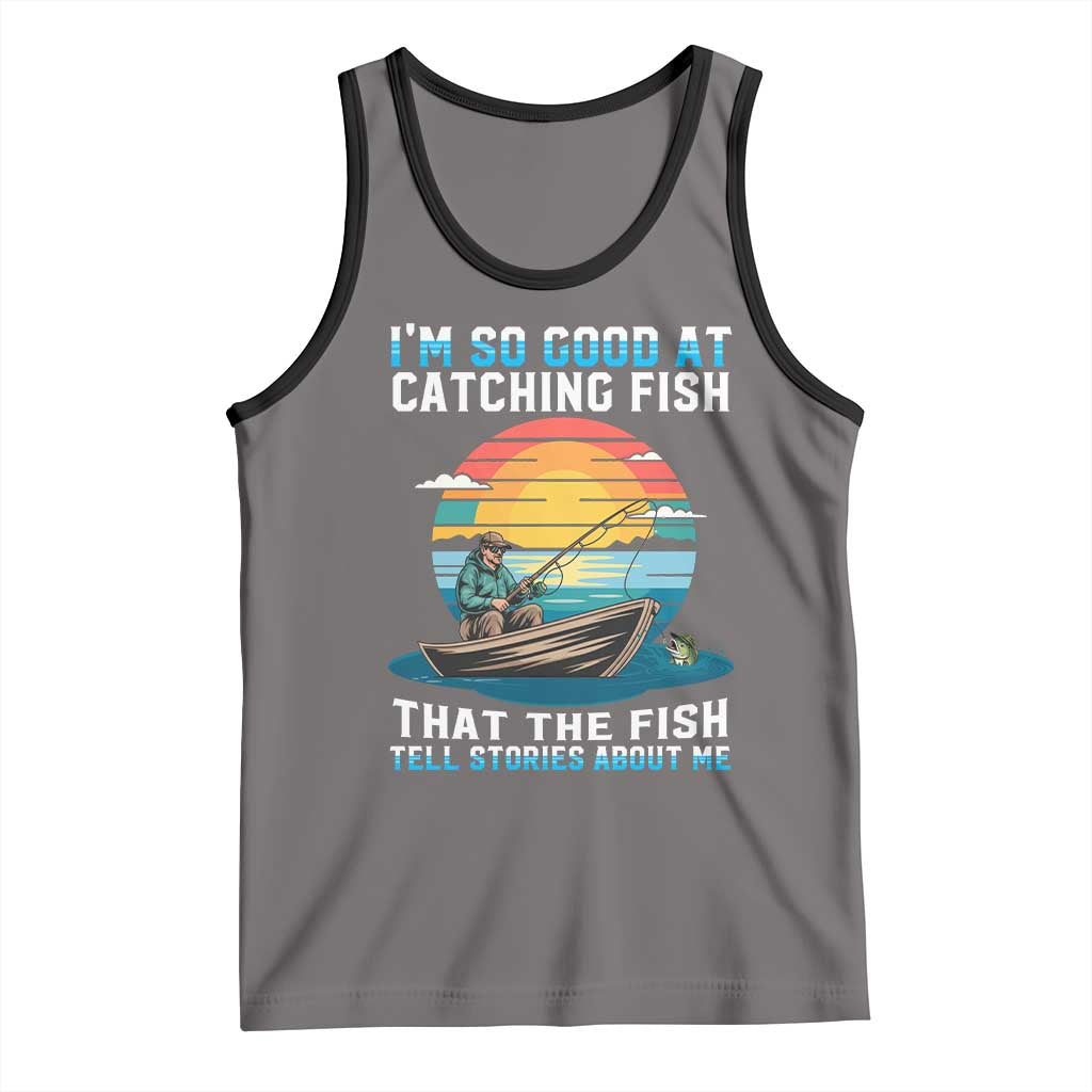 Funny Fishing Tank Top Im So Good At Catching Fish Gift - Wonder Print Shop