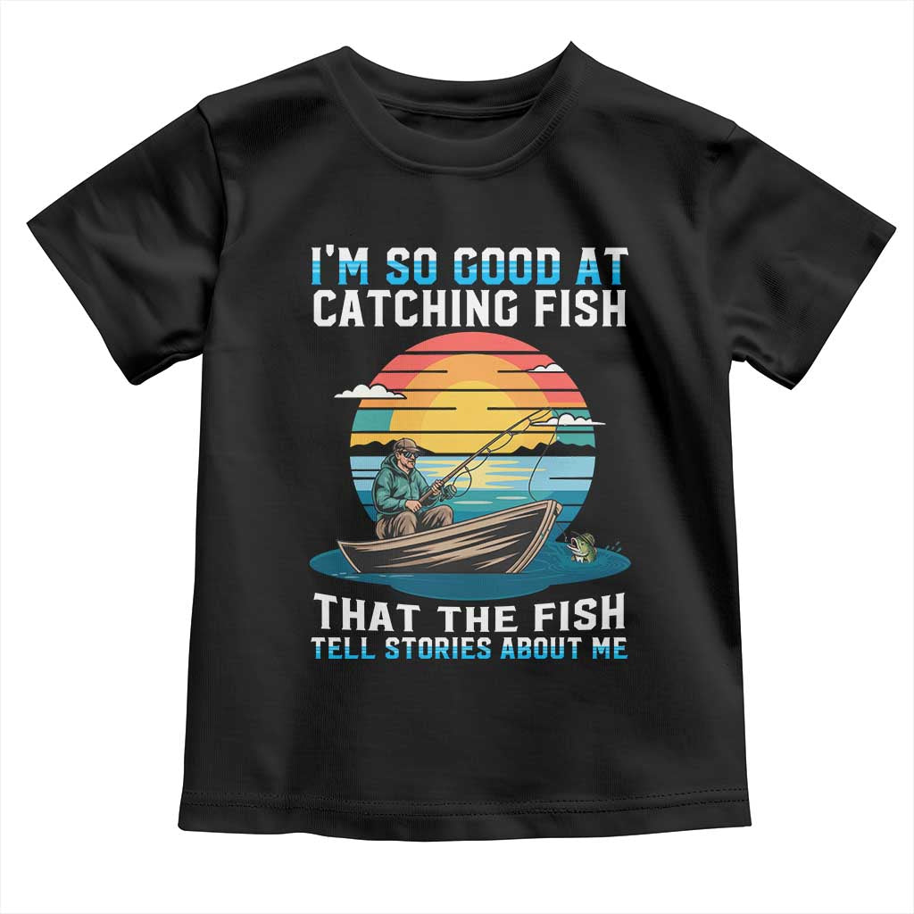 Funny Fishing Toddler T Shirt Im So Good At Catching Fish Gift - Wonder Print Shop