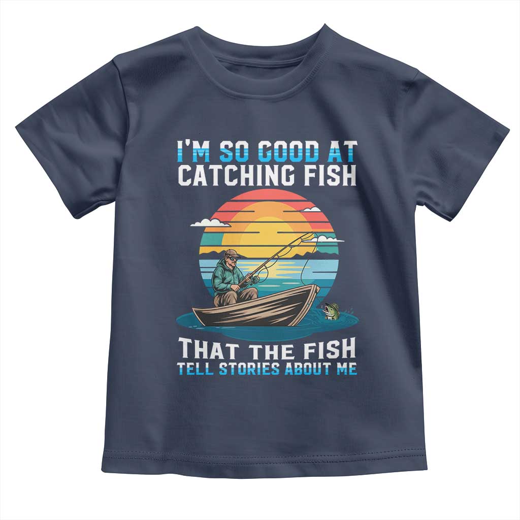 Funny Fishing Toddler T Shirt Im So Good At Catching Fish Gift - Wonder Print Shop