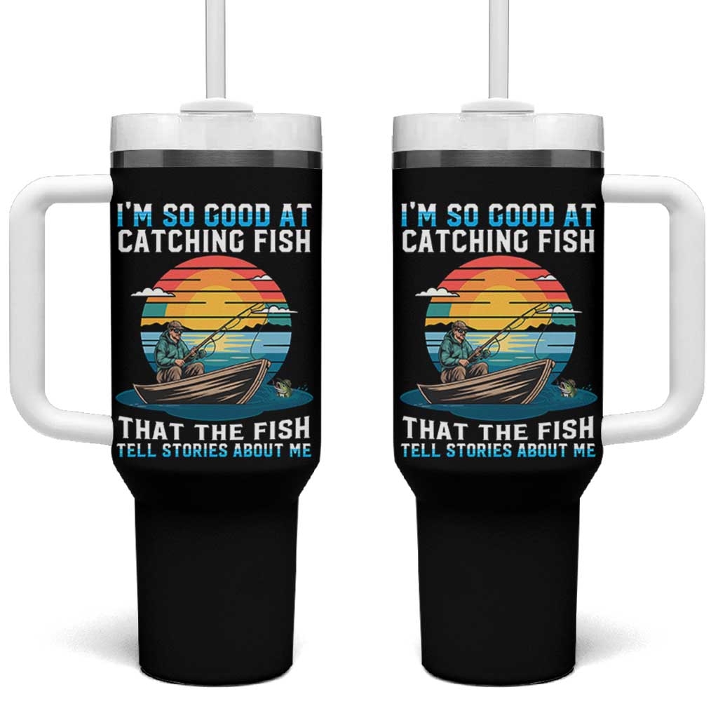 Funny Fishing Tumbler With Handle Im So Good At Catching Fish Gift