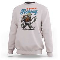 Id Rather Be Fishing Sweatshirt Funny Bigfoot Fishing - Wonder Print Shop
