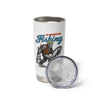 Id Rather Be Fishing Tumbler Cup Funny Bigfoot Fishing