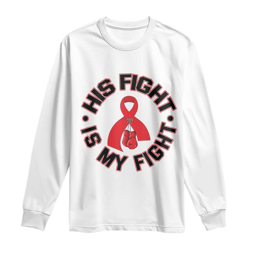 HIV Warrior His Fight Is My Fight Long Sleeve Shirt Red Ribbon Boxing Gift - Wonder Print Shop
