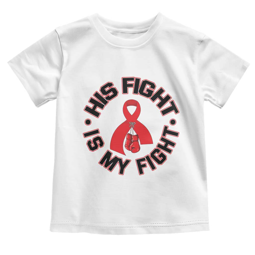 HIV Warrior His Fight Is My Fight Toddler T Shirt Red Ribbon Boxing Gift - Wonder Print Shop