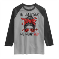 In December We Wear Red Raglan Shirt HIV Awareness Empowered Woman Gift - Wonder Print Shop