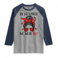 In December We Wear Red Raglan Shirt HIV Awareness Empowered Woman Gift - Wonder Print Shop