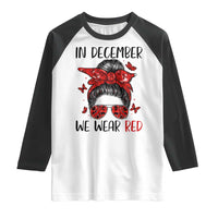In December We Wear Red Raglan Shirt HIV Awareness Empowered Woman Gift - Wonder Print Shop