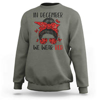 In December We Wear Red Sweatshirt HIV Awareness Empowered Woman Gift - Wonder Print Shop