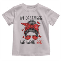 In December We Wear Red Toddler T Shirt HIV Awareness Empowered Woman Gift - Wonder Print Shop