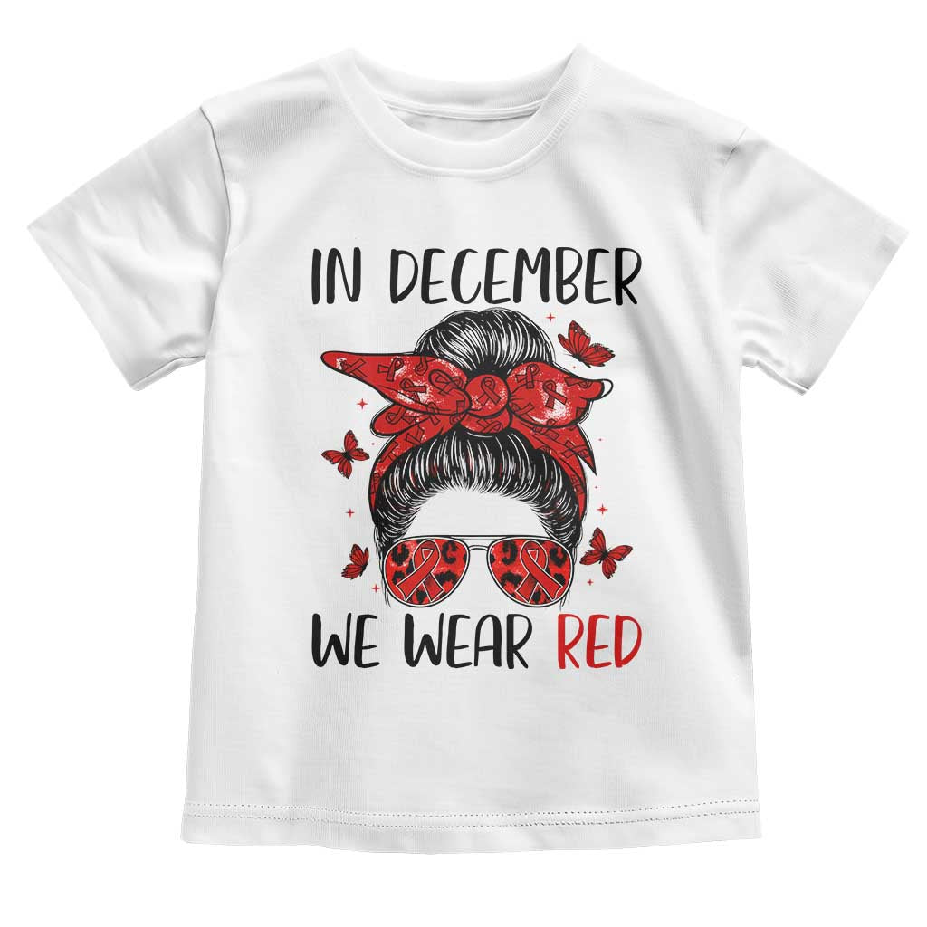 In December We Wear Red Toddler T Shirt HIV Awareness Empowered Woman Gift - Wonder Print Shop
