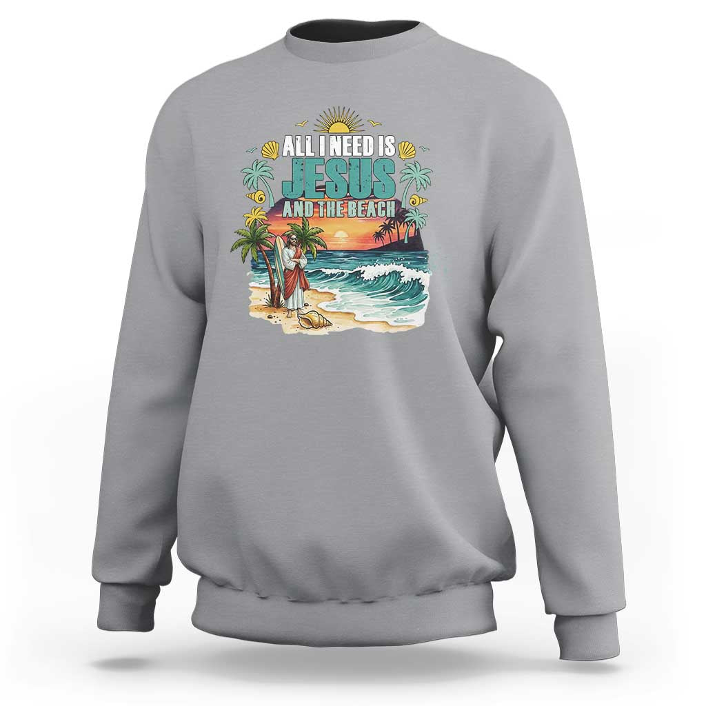 All I Need Is Jesus And The Beach Sweatshirt Christian Summer Faith Graphic
