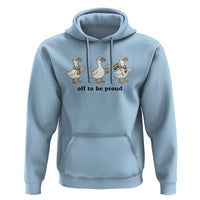 Funny Pride Goose Off To Be Proud Hoodie LGBTQ Advocate Gift