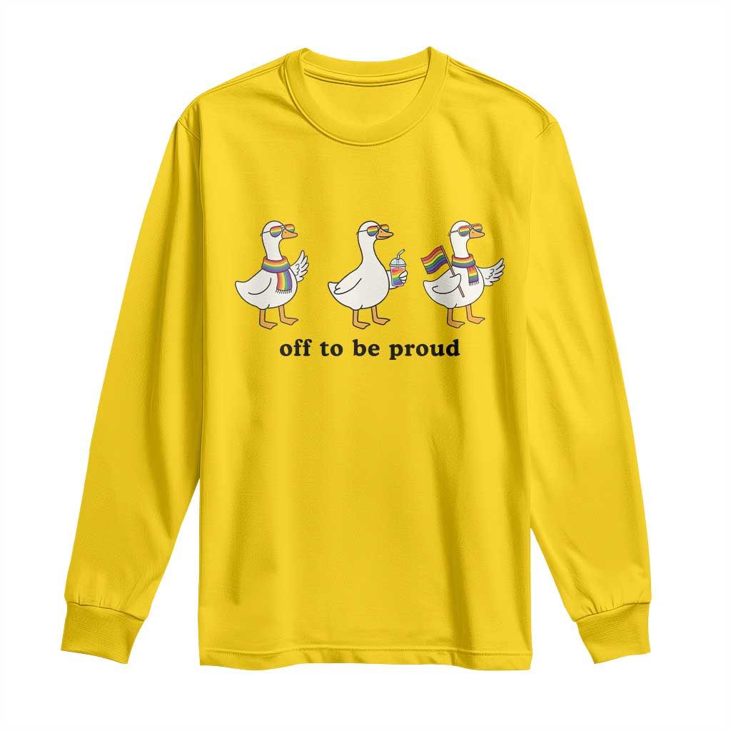 Funny Pride Goose Off To Be Proud Long Sleeve Shirt LGBTQ Advocate Gift