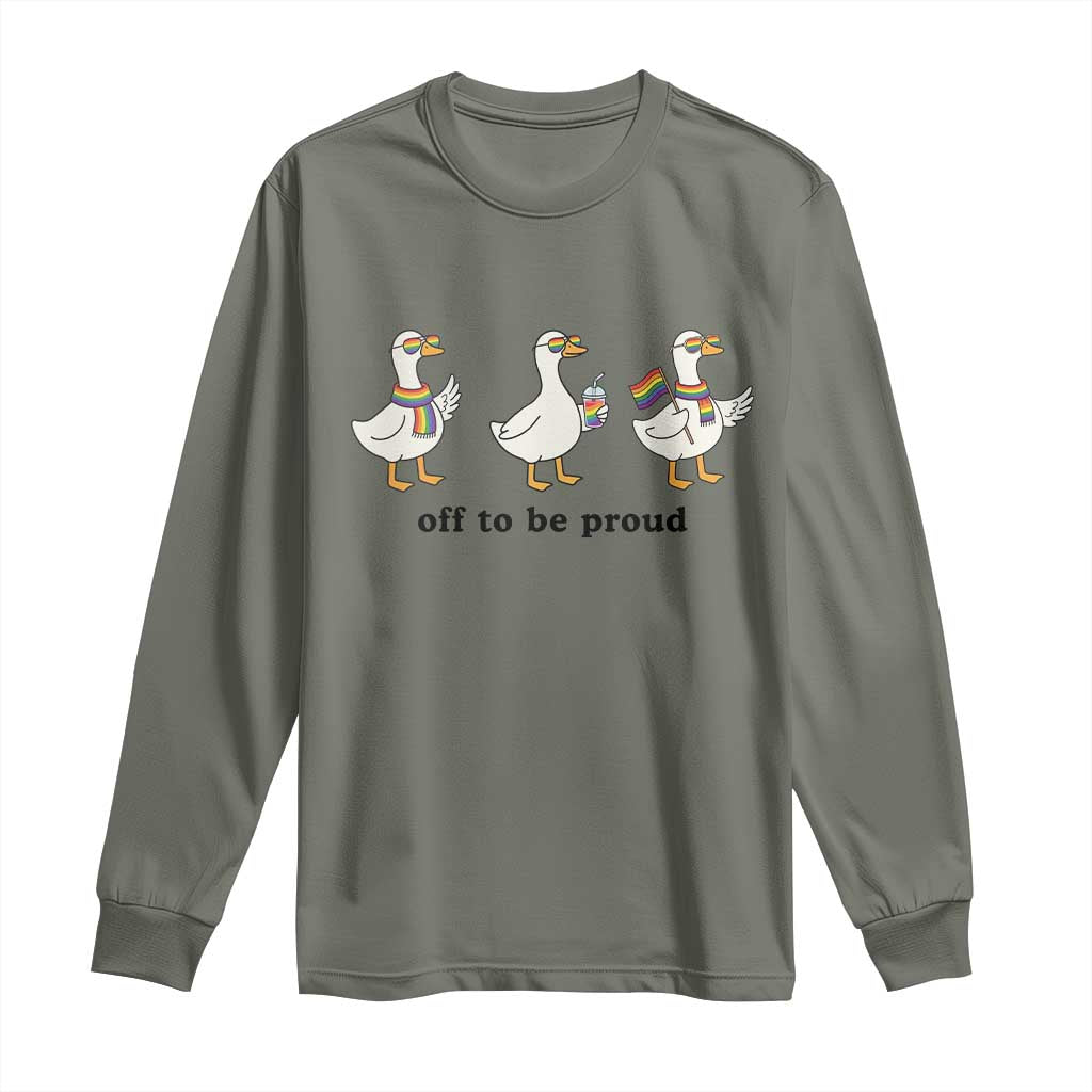 Funny Pride Goose Off To Be Proud Long Sleeve Shirt LGBTQ Advocate Gift