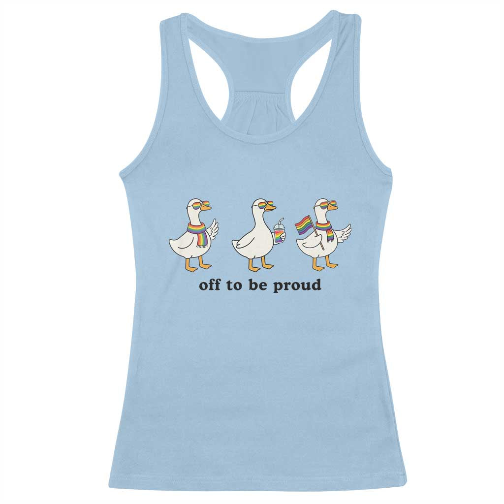 Funny Pride Goose Off To Be Proud Racerback Tank Top LGBTQ Advocate Gift