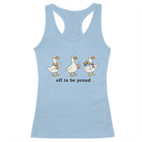 Funny Pride Goose Off To Be Proud Racerback Tank Top LGBTQ Advocate Gift