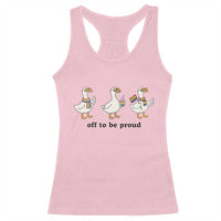 Funny Pride Goose Off To Be Proud Racerback Tank Top LGBTQ Advocate Gift